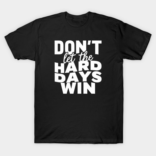 Resilience Reminder: Don't Let Hard Days Win T-Shirt by twitaadesign